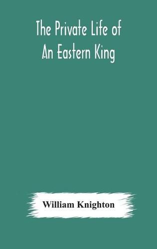 The private life of an eastern king: together with Elihu Jan's story; or, The private life of an eastern queen