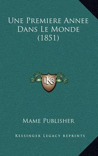 Cover image for Une Premiere Annee Dans Le Monde (1851)