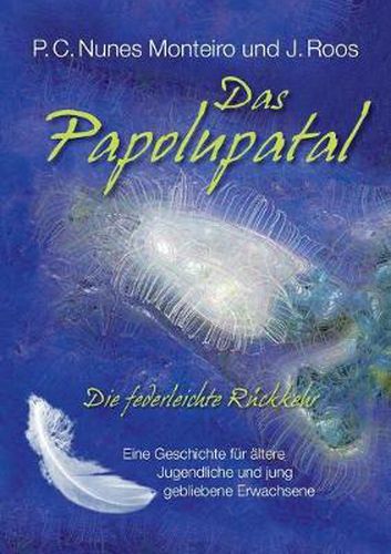 Cover image for Das Papolupatal. Die federleichte Ruckkehr: Eine Geschichte fur altere Jugendliche und jung gebliebene Erwachsene