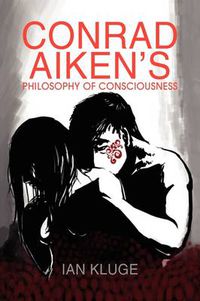 Cover image for Conrad Aiken's Philosophy of Consciousness