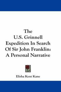 Cover image for The U.S. Grinnell Expedition in Search of Sir John Franklin: A Personal Narrative