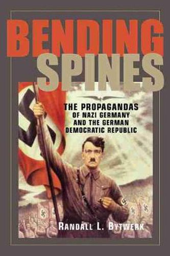 Cover image for Bending Spines: The Propagandas of Nazi Germany and the German Democratic Republic