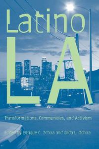 Cover image for Latino Los Angeles: Transformations, Communities, and Activism