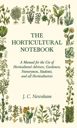 Cover image for The Horticultural Notebook - A Manual for the Use of Horticultural Advisers, Gardeners, Nurserymen, Students, and all Horticulturists