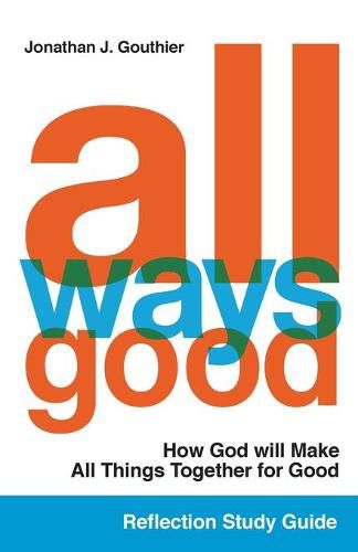 Cover image for All Ways Good Reflection Study Guide: How God will Make All Things Together for Good