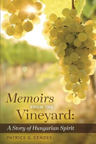 Cover image for Memoirs from the Vineyard: A Story of Hungarian Spirit