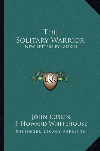 Cover image for The Solitary Warrior: New Letters by Ruskin