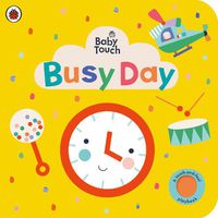 Cover image for Baby Touch: Busy Day: A touch-and-feel playbook