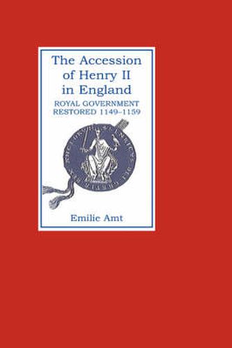 The Accession of Henry II in England: Royal Government Restored, 1149-1159