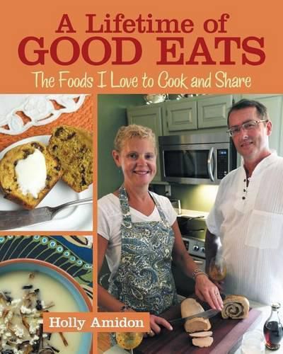 Cover image for A Lifetime of Good Eats: The Foods I Love to Cook and Share