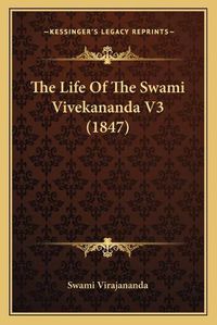 Cover image for The Life of the Swami Vivekananda V3 (1847) the Life of the Swami Vivekananda V3 (1847)