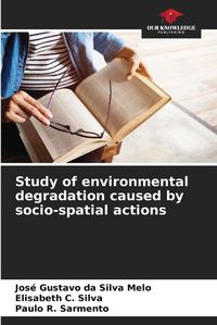 Cover image for Study of environmental degradation caused by socio-spatial actions