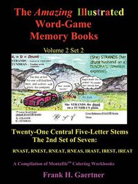 Cover image for The Amazing Illustrated Word Game Memory Books Volume 2, Set 2: Twenty-One Central Five-Letter Stems; The Second Seven: RNAST, RNEST, RNEAT, RNEAS, IRAST, IREST, IREAT