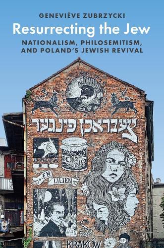 Cover image for Resurrecting the Jew: Nationalism, Philosemitism, and Poland's Jewish Revival