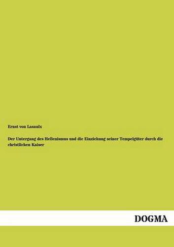 Cover image for Der Untergang des Hellenismus und die Einziehung seiner Tempelguter durch die christlichen Kaiser