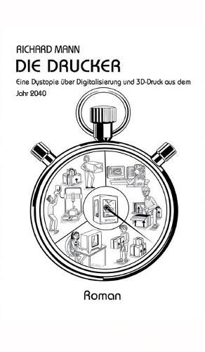 Cover image for Die Drucker: Eine Dystopie uber Digitalisierung und 3D-Druck aus dem Jahr 2040