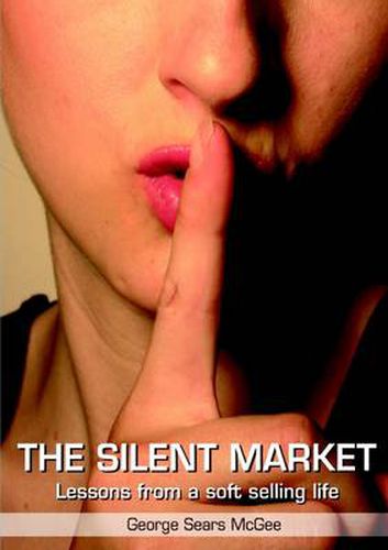 Silent Market: Lessons From a Soft Selling Life