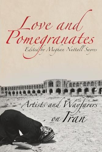 Cover image for Love and Pomegranates: Artists and Wayfarers on Iran