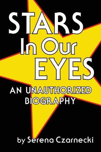 Stars In Our Eyes: An Unauthorized Biography