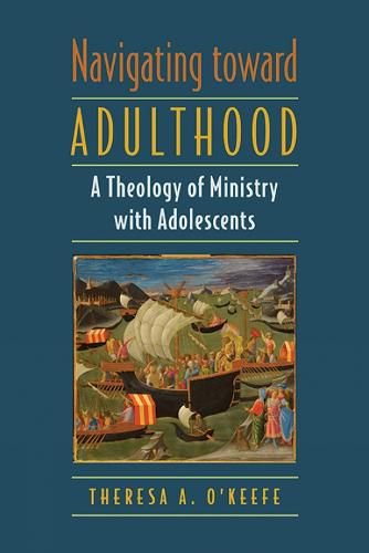 Cover image for Navigating toward Adulthood: A Theology of Ministry with Adolescents