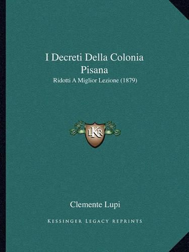 Cover image for I Decreti Della Colonia Pisana: Ridotti a Miglior Lezione (1879)