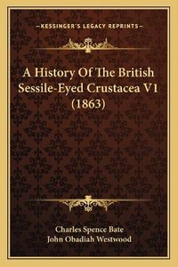 Cover image for A History of the British Sessile-Eyed Crustacea V1 (1863)