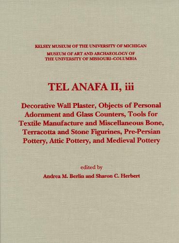 Tel Anafa II, iii: Decorative Wall Plaster, Objects of Personal Adornment and Glass Counters, Tools for Textile Manufacture and Miscellaneous Bone, Terracotta and Stone Figurines, Pre-Persian Pottery, Attic Pottery, and
