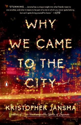 Why We Came To The City: A Novel