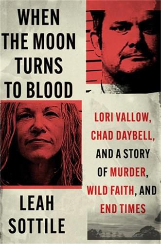 Cover image for When the Moon Turns to Blood: Lori Vallow, Chad Daybell, and a Story of Murder, Wild Faith, and End Times