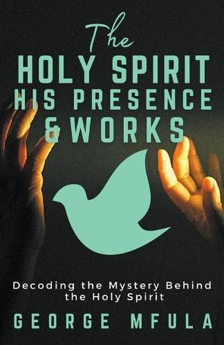 Cover image for The Holy Spirit, His Presence & Works