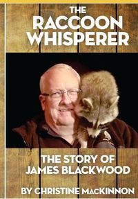 Cover image for The Raccoon Whisperer: The Story of James Blackwood