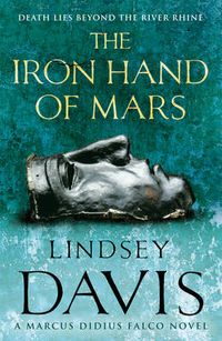 Cover image for The Iron Hand Of Mars: a compelling and captivating historical mystery set in Roman Britain from bestselling author Lindsey Davis
