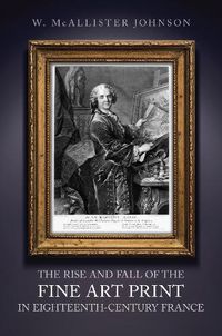 Cover image for The Rise and Fall of the Fine Art Print in Eighteenth-Century France