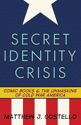 Cover image for Secret Identity Crisis: Comic Books and the Unmasking of Cold War America