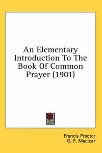 Cover image for An Elementary Introduction to the Book of Common Prayer (1901)