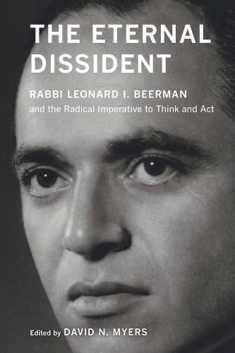 The Eternal Dissident: Rabbi Leonard I. Beerman and the Radical Imperative to Think and Act