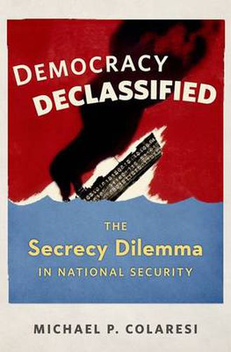 Cover image for Democracy Declassified: The Secrecy Dilemma in National Security