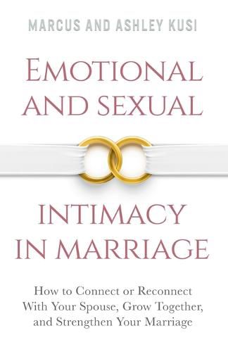 Cover image for Emotional and Sexual Intimacy in Marriage: How to Connect or Reconnect With Your Spouse, Grow Together, and Strengthen Your Marriage