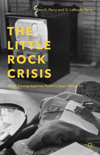 Cover image for The Little Rock Crisis: What Desegregation Politics Says About Us