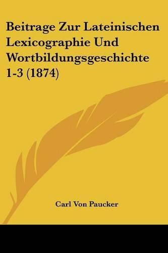 Cover image for Beitrage Zur Lateinischen Lexicographie Und Wortbildungsgeschichte 1-3 (1874)