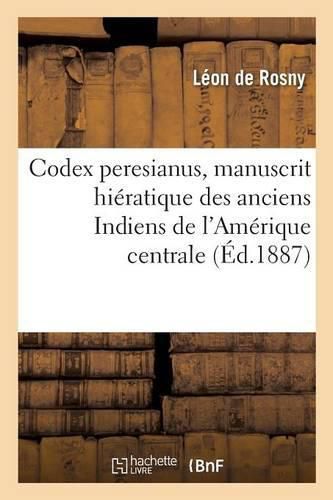 Cover image for Codex Peresianus, Manuscrit Hieratique Des Anciens Indiens de l'Amerique Centrale.