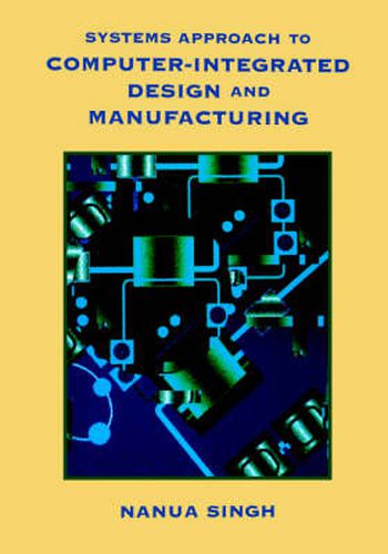 Cover image for Systems Approach to Computer-Integrated Design and Manufacturing