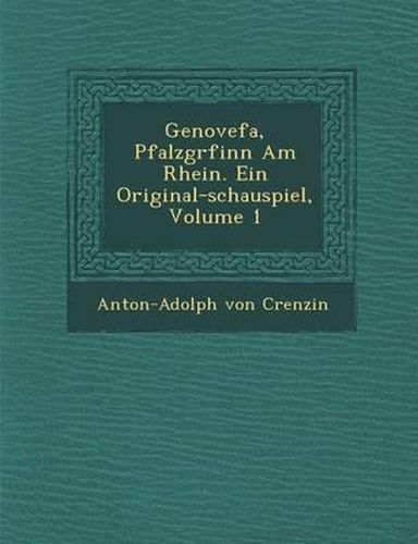 Cover image for Genovefa, Pfalzgr Finn Am Rhein. Ein Original-Schauspiel, Volume 1