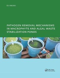 Cover image for Pathogen Removal Mechanisms in Macrophyte and Algal Waste Stabilization Ponds: PhD: UNESCO-IHE Institute, Delft