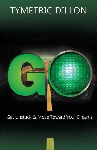 Cover image for G.O. Get Unstuck & Move Toward Your Dream