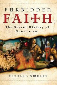 Cover image for Forbidden Faith: The Secret History of Gnosticism