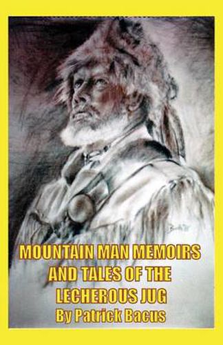 Cover image for Mountain Man Memoirs And Tales Of The Lecherous Jug