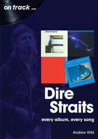 Cover image for Dire Straits Every Album, Every Song (On Track )