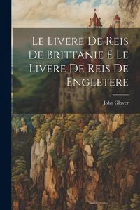 Cover image for Le Livere de Reis de Brittanie E Le Livere de Reis de Engletere