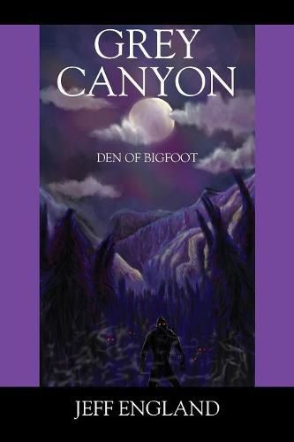 Cover image for Grey Canyon: Den of Bigfoot